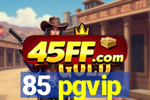 85 pgvip